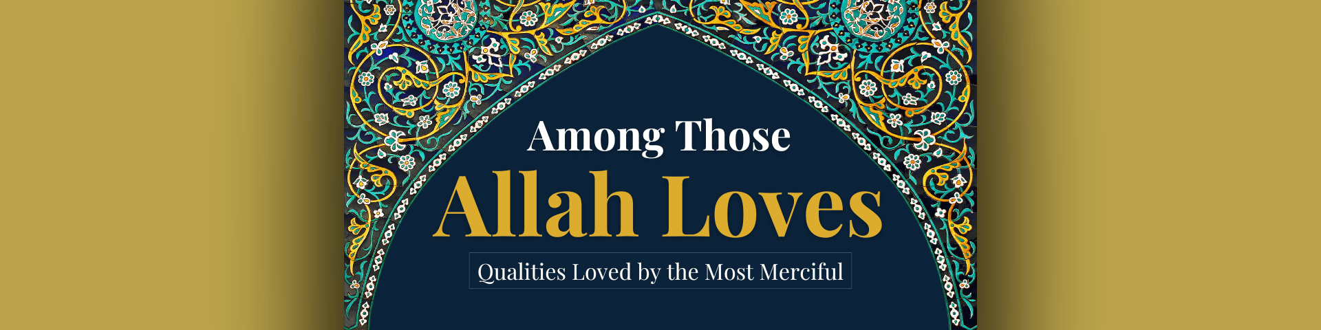 Among Those Allah Loves: Qualities Loved By The Most Merciful