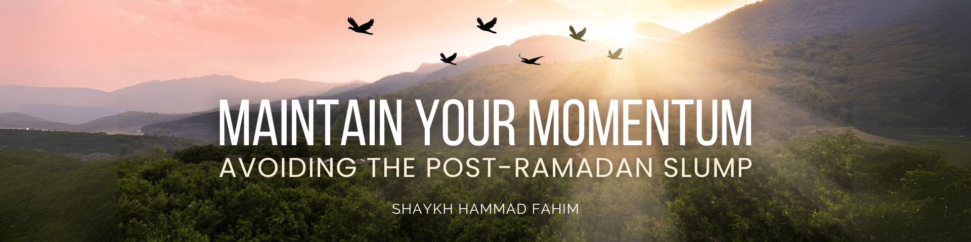 Maintaining Your Momentum: Avoiding the Post-Ramadan Slump